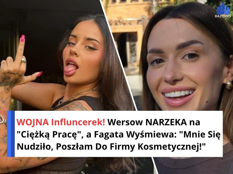 WOJNA Influncerek! Wersow NARZEKA na "Ciężką Pracę", a Fagata Wyśmiewa: "Mnie Się Nudziło, Poszłam Do Firmy Kosmetycznej!"